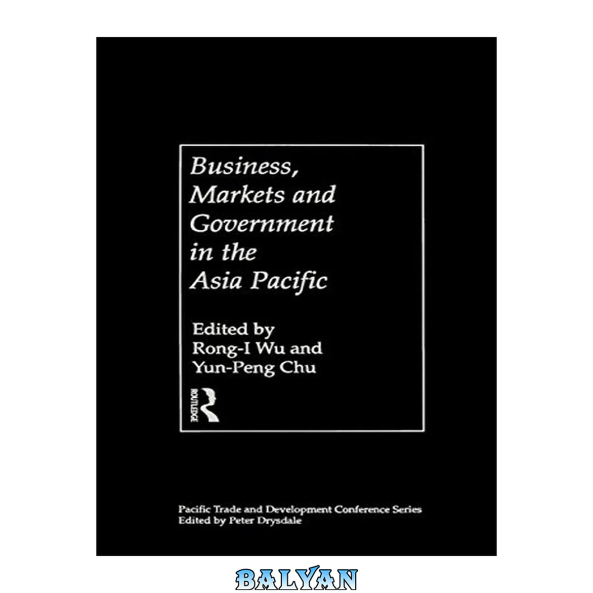 جلد کتاب Business, Markets and Government in the Asia-Pacific: Competition Policy, Convergence and Pluralism (PAFTAD (Pacific Trade and Development Conference Series))