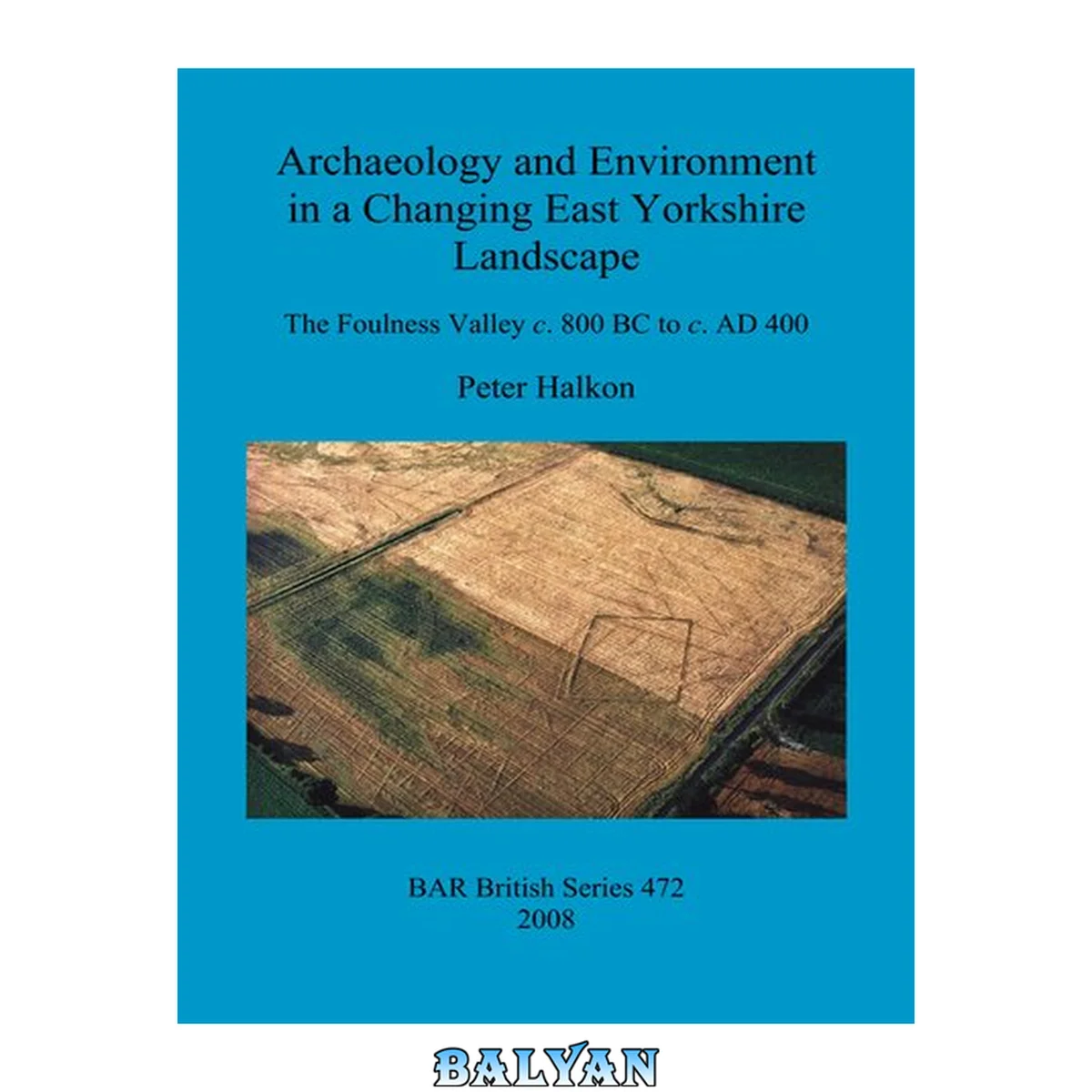 جلد کتاب Archaeology and Environment in a Changing East Yorkshire Landscape: The Foulness Valley c. 800 BC to c. AD 400: The Foulness Valley c. 800 BC to c. AD 400
