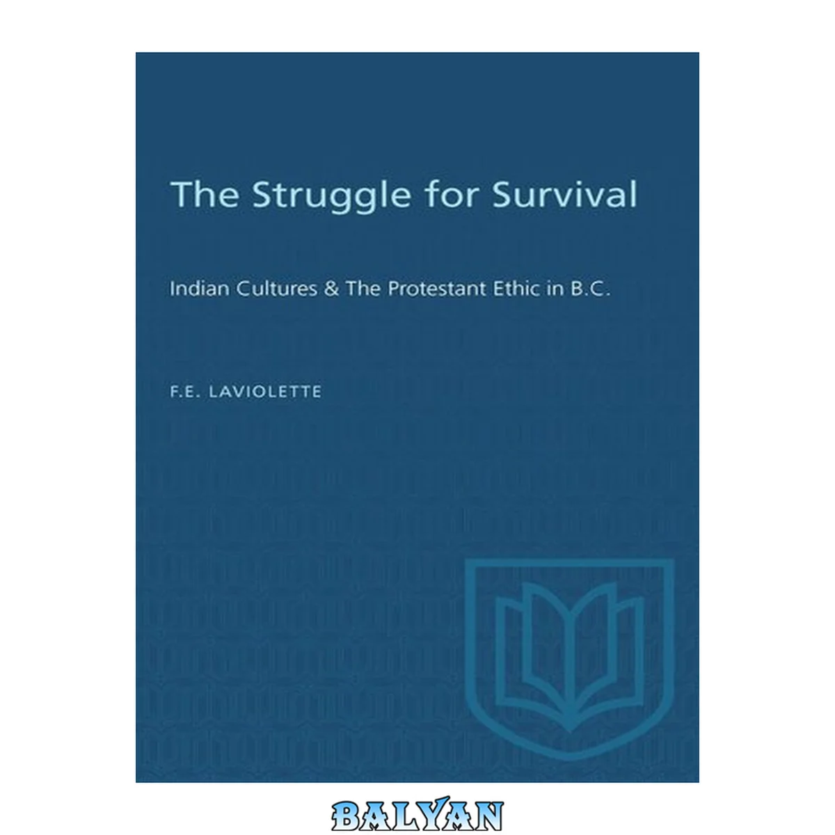 جلد کتاب The struggle for survival Indian cultures and the Protestant ethic in British Columbia