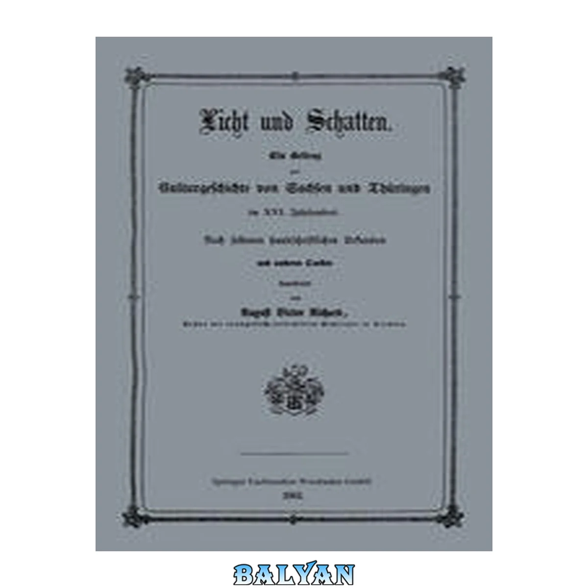 جلد کتاب Licht und Schatten : Ein Beitrag zur Culturgeschichte von Sachsen und Thüringen im XVI. Jahrhunderte. Nach seltenen handschriftlichen Urkunden und anderen Quellen